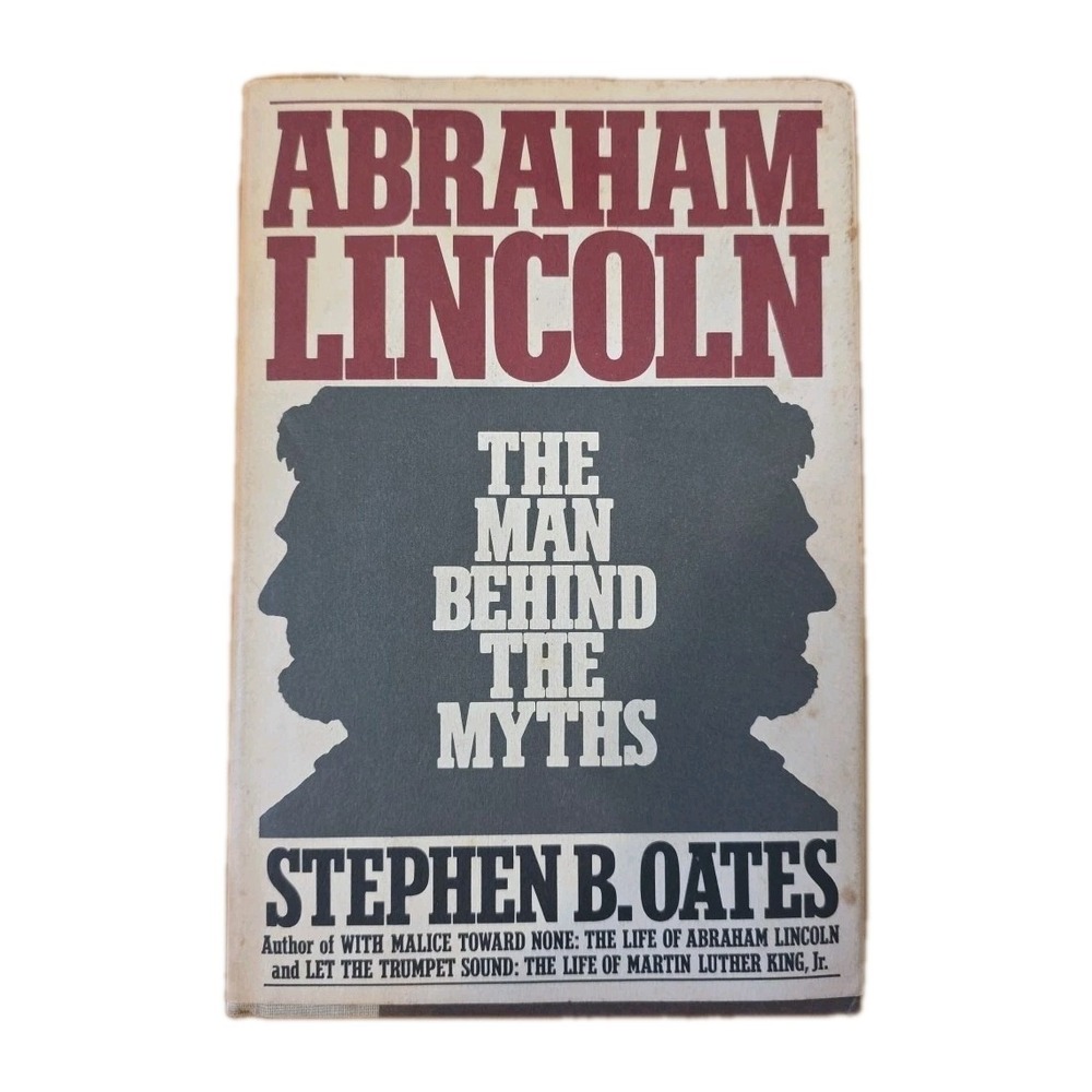 Abraham Lincoln The Man Behind the Myths by Stephen B Oates First 1st VG HC 1984